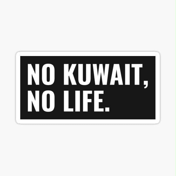 NO KUWAIT, NO LIFE. Sticker